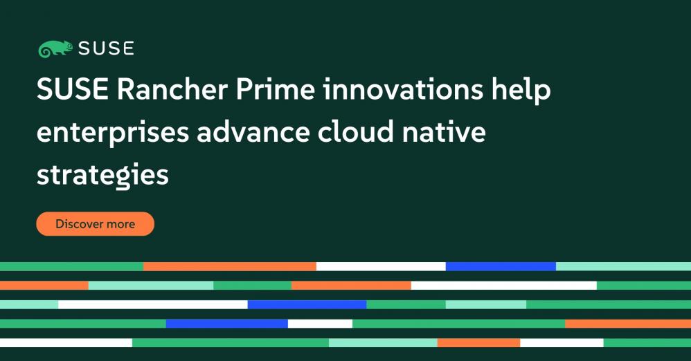 SUSE Rancher Prime Innovations Advance Enterprises’ Cloud Native ...